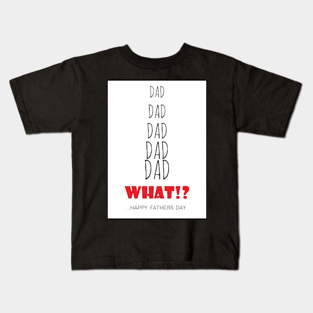 Father's day card - Dad! dad! What! Kids T-Shirt by CharlieCreates